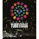 TUBE LIVE AROUND SPECIAL 2013 HANDMADE SUMMER 【Blu-ray】