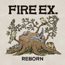 ファイヤー・イーエックス／REBORN 【CD】