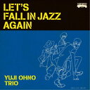 YUJI OHNO TRIO^LETfS FALL IN JAZZ AGAIN yCDz