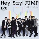 Hey! Say! JUMP/Hey! Say! JUMP 2007-2017 I/O 【CD】