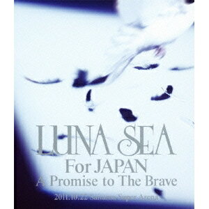 LUNA SEA For JAPAN A Promise to The Brave 2011.10.22 Saitama Super Arena Blu-ray