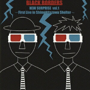 ブラックボーダーズ／NEW SURPRISE vol.1 〜First Live in Shimokitazawa Shelter〜 