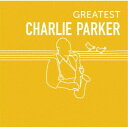 チャーリー・パーカー/GREATEST CHARLIE PARKER 【CD】