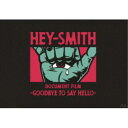 HEY-SMITH/HEY-SMITH Document Film -Goodbye To Say Hello-《通常盤》 【Blu-ray】
