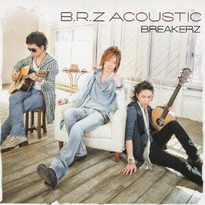 BREAKERZ／B.R.Z ACOUSTIC(初回限定) 【CD+DVD】