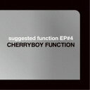 CHERRYBOY FUNCTION／suggested function EP＃4 【CD】