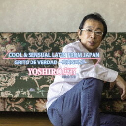 YOSHIRO広石／COOL ＆ SENSUAL LATIN FROM JAPAN 〜真実を叫ぶ〜 【CD】