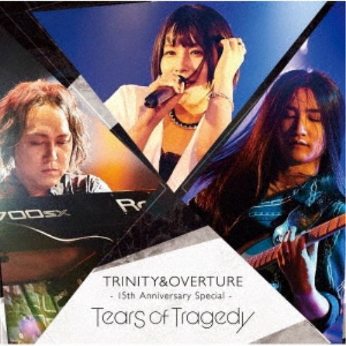 TEARS OF TRAGEDY／TRINITY＆OVERTURE 15th Anniversary Special 