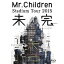 Mr.Children Stadium Tour 2015 ̤ Blu-ray