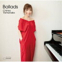 【〜7/15 エントリー&5000円以上購入でP最大5倍】山中千尋/Ballads《通常盤》 【CD】