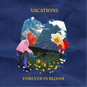 VACATIONS／FOREVER IN BLOOM 【CD】