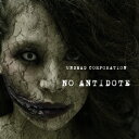 UNDEAD CORPORATION／NO ANTIDOTE 【CD】