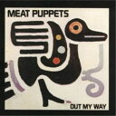 MEAT PUPPETS/OUT MY WAY 【CD】