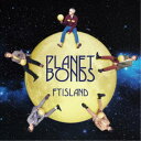 FTISLAND/PLANET BONDS《通常盤》 【CD】