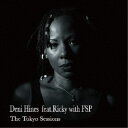Deni Hines feat.Ricky with FSP/The Tokyo Sessions 【CD】
