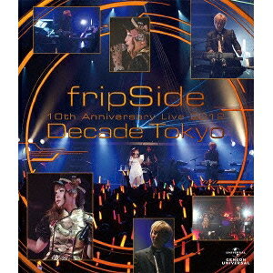 fripSide／fripSide 10th Anniversary Live 2012 〜Decade Tokyo〜 【Blu-ray】