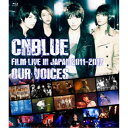 【7/18限定! 楽天会員なら最大P4倍】CNBLUE/CNBLUE:FILM LIVE IN JAPAN 2011-2017 OUR VOICES 【Blu-...
