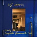 山本剛トリオ/ミスティ〜ライブ・アット JAZZ IS 【CD】