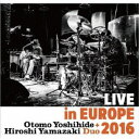 Otomo Yoshihide ＋ Hiroshi Yamazaki Duo／LIVE in EUROPE 2016 【CD】