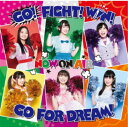 NOW ON AIR/GO! FIGHT! WIN! GO FOR DREAM! 【CD】