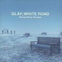 GLAY／-Ballad Best Singles-WHITE ROAD 【CD】