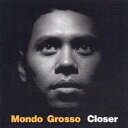 MONDO GROSSO/closer 【CD】