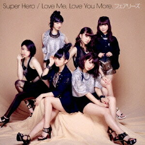 フェアリーズ／Super Hero／Love Me，Love You More. 【CD】