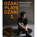 尾崎裕哉/OZAKI PLAYS OZAKI 1.《通常盤》 【Blu-ray】