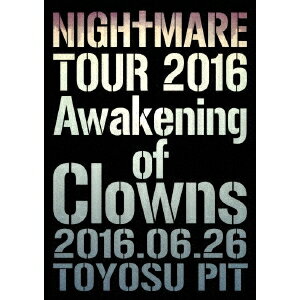 NIGHTMARE／NIGHTMARE TOUR 2016 Awakening of Clowns 2016.06.26 TOYOSU PIT《通常版》 【DVD】