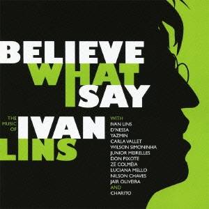 イヴァン・リンス／THE MUSIC OF IVAN LINS ビリーブ・ホワット・アイ・セイ 【CD】