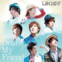 UKISS／Dear My Friend (初回限定) 【CD+DVD】