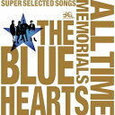 THE BLUE HEARTS／THE BLUE HEARTS 30th ANNIVERSARY ALL TIME MEMORIALS ～SUPER SELECTED SONGS～《通常盤B》 