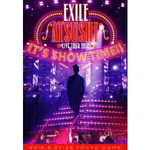 EXILE ATSUSHI／EXILE ATSUSHI LIVE TOUR 2016 IT’S SHOW TIME！！《通常版》 【DVD】