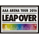 AAA／AAA ARENA TOUR 2016 LEAP OVER (初回限定) 【Blu-ray】