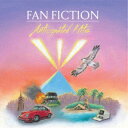 ファン・フィクション/アンティシペイテッド・ヒッツ 【CD】