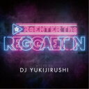 DJ YUKIJIRUSHI/ReENTER The REGGAETON 【CD】