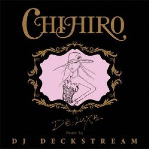 CHIHIRO／DE；LUXE Beatz by DJ DECKSTREAM 【CD】