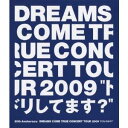 DREAMS COME TRUE/20th Anniversary DREAMS COME TRUE CONCERT TOUR 2009 ドリしてます? 【Bl...