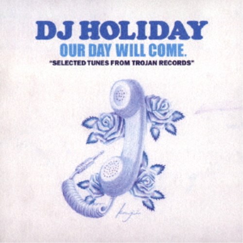 DJ HOLIDAY^OUR DAY WILL COME. SELECTED TUNES FROM TROJAN RECORDS yCDz