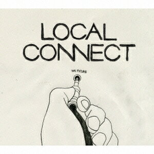 LOCAL CONNECT／過去ツナグ未来 【CD】