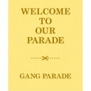 GANG PARADE/WELCOME TO OUR PARADE《完全生産限定盤》 (初回限定) 【CD+Blu-ray】