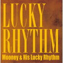 Mooney & His Lucky Rhythm/LUCKY RHYTHM 【CD】