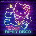 DJ OSSHY/FAMILY DISCO mixed by DJ OSSHY 【CD】