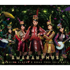 ももいろクローバーZ／MOMOIRO CLOVER Z DOME TREK 2016 DAY1 AMARANTHUS《通常版》 【Blu-ray】