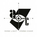 STEREO CHAMP/MONO LIGHT 【CD】