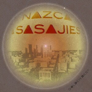 ナスカ＆ササジーズ／ゴールデン☆ベスト NAZCA ＆ SASAJIES 【CD】