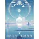 DUSTCELL/DUSTCELL TOUR 2024 -光- 【Blu-ray】
