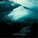 Katsuhiro Chiba/chromaticscapes 【CD】