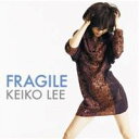 ケイコ・リー/フラジャイル 【CD】