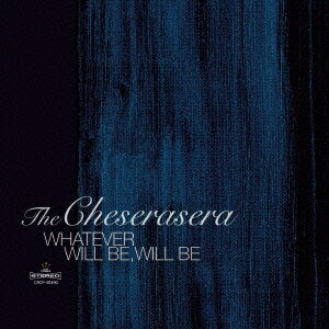 The Cheserasera／WHATEVER WILL BE，WILL BE 【CD】